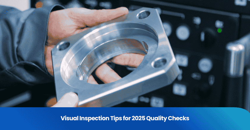Visual Inspection Tips for 2025 Quality Checks